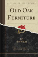 Old Oak Furniture (Classic Reprint)