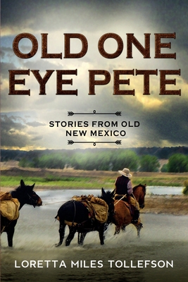 Old One Eye Pete: Stories from Old New Mexico - Tollefson, Loretta Miles