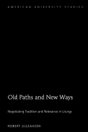 Old Paths and New Ways: Negotiating Tradition and Relevance in Liturgy