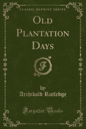 Old Plantation Days (Classic Reprint)
