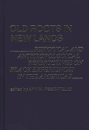 Old Roots in New Lands: Historical and Anthropological Perspectives on Black Experiences in the Americas