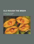 Old Rough the Miser: A Fable for Children