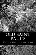 Old Saint Paul's: A Tale of the Plague and the Fire - Ainsworth, William Harrison
