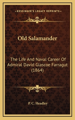 Old Salamander: The Life and Naval Career of Admiral David Glascoe Farragut (1864) - Headley, P C