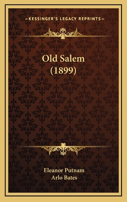 Old Salem (1899) - Putnam, Eleanor, and Bates, Arlo (Editor)