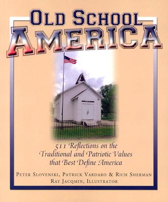 Old School America: 511 Reflections on the Traditional and Patriotic Values That Best Define America - Slovenski, Peter, and Vardaro, Patrick, and Sherman, Richard