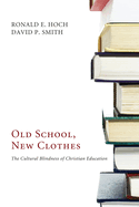 Old School, New Clothes: The Cultural Blindness of Christian Education