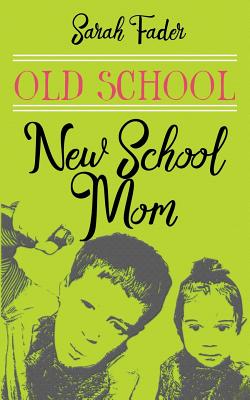Old School/New School Mom - Fader, Sarah