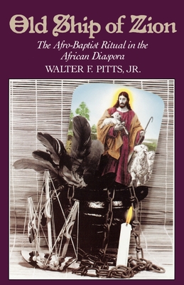 Old Ship of Zion: The Afro-Baptist Ritual in the African Diaspora - Pitts, Walter F, and Wimbush, Vincent L (Foreword by)