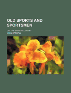 Old Sports and Sportsmen; Or, the Willey Country