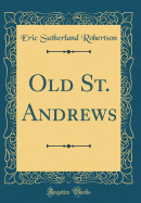 Old St. Andrews (Classic Reprint)