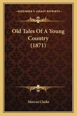 Old Tales Of A Young Country (1871) - Clarke, Marcus