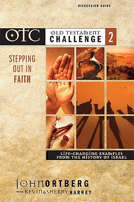 Old Testament Challenge: Stepping Out in Faith - Life-Changing Examples from the History of Israel - Ortberg, John, and Harney, Kevin, and Harney, Sherry