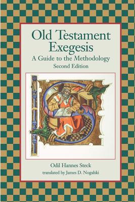 Old Testament Exegesis: A Guide to the Methodology, Second Edition - Steck, Odil Hannes, and Hannes Steck, Odil, and Nogalski, James D (Translated by)