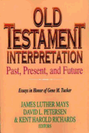Old Testament Interpretation Past, Present, and Future: Essays in Honor of Gene M. Tucker