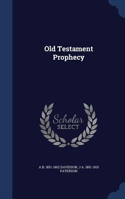 Old Testament Prophecy - Davidson, A B 1831-1902, and Paterson, J a 1851-1915