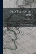 Old Testament Studies: Being The Lessons Given At Various Union Bible Classes Held In Canada And The United States