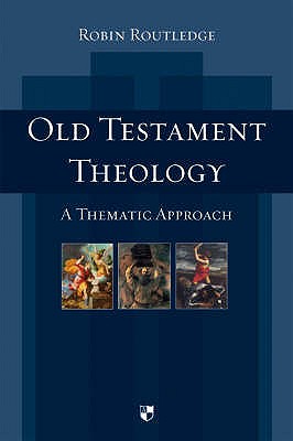 Old Testament Theology: A Thematic Approach - Routledge, Robin