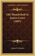 Old Thunderbolt in Justice Court (1883)