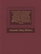 Old Time Notes of Pennsylvania; a Connected & Chronological Record of the Commercial, Industrial & Educational Advancement of Pennsylvania, & the Inner History of All Political Movements Since the Adoption of the Constitution of 1838; Volume 1
