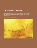 Old-Time Travel: Personal Reminiscences of the Continent Forty Years Ago Compared with Experiences of the Present Day