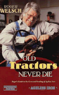 Old Tractors Never Die: Roger's Rules for the Care and Feeding of Tired Iron