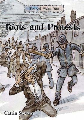 Old Welsh Way, The: Riots and Protests - Stevens, Catrin, and Pughe, Fflur (Editor)