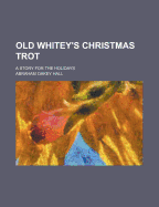 Old Whitey's Christmas Trot: A Story for the Holidays