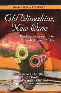 Old Wineskins, New Wine: Readings in Sexuality in Sub-Saharan Africa