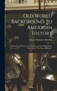 Old World Background to American History; an Elementary History for the Grades or Junior High School. Rev. ed. of "The Story of Europe,"