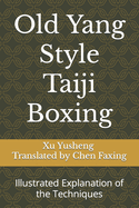 Old Yang Style Taiji Boxing: Illustrated Explanation of the Techniques