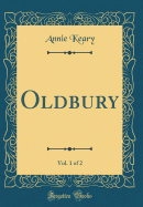 Oldbury, Vol. 1 of 2 (Classic Reprint)