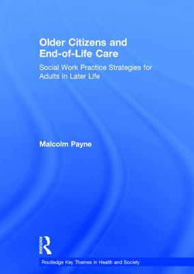 Older Citizens and End-Of-Life Care: Social Work Practice Strategies for Adults in Later Life - Payne, Malcolm