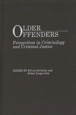 Older Offenders: Perspectives in Criminology and Criminal Justice - McCarthy, Belinda Rodgers, and Langworthy, Robert (Editor)