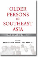 Older Persons in Southeast Asia: An Emerging Asset - Nurvidya, Evi (Editor), and Ananta, Aris (Editor)