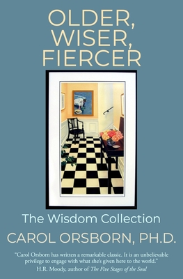 Older, Wiser, Fiercer: The Wisdom Collection - Orsborn Ph D, Carol