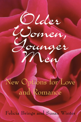 Older Women, Younger Men: New Options for Love and Romance - Brings, Felicia, and Winter, Susan