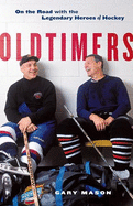 Oldtimers: On the Road with the Legendary Heroes of Hockey