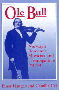 OLE Bull: Norway's Romantic Musician and Cosmopolitan Patriot