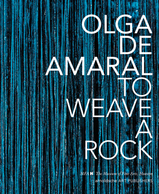 Olga de Amaral: To Weave a Rock - The Museum of Fine Arts, Houston (Editor)