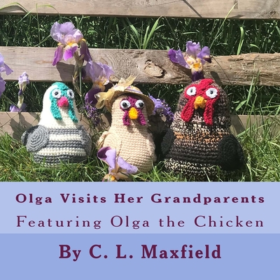 Olga Visits Her Grandparents: Featuring Olga the Chicken - Maxfield, C L