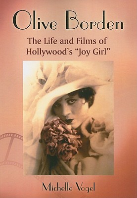Olive Borden: The Life and Films of Hollywood's Joy Girl - Vogel, Michelle