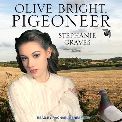 Olive Bright, Pigeoneer - Graves, Stephanie, and Beresford, Rachael (Narrator)
