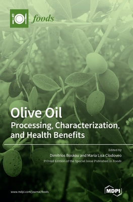 Olive Oil: Processing, Characterization, and Health Benefits - Boskou, Dimitrios (Guest editor), and Clodoveo, Maria Lisa (Guest editor)