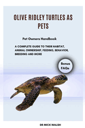 Olive Ridley Turtles as Pets: A Complete Guide to Their Habitat, Animal Ownership, Feeding, Behavior, Breeding and More
