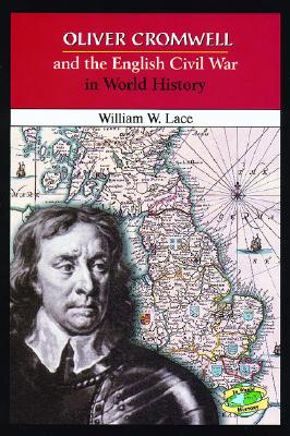 Oliver Cromwell and the English Civil War in World History - Lace, William W