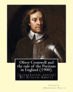 Oliver Cromwell and the rule of the Puritans in England (1900). By: Charles (Harding) Firth. (illustrated, edited) By: Evelyn Abbott: Evelyn Abbott ( 10 March 1843 - 3 September 1901) was an English classical scholar, born at Epperstone, Nottinghamshire.