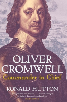 Oliver Cromwell: Commander in Chief - Hutton, Ronald