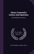 Oliver Cromwell's Letters And Speeches: With Elucidations, Volume 2