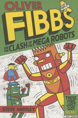 Oliver Fibbs and the Clash of the Mega Robots - Hartley, Steve